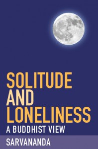 Solitude and Loneliness: A Buddhist View by Sarvananda