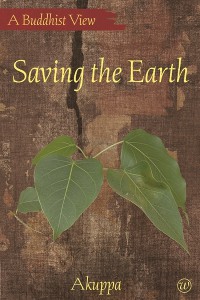 Saving the Earth: A Buddhist View by Akuppa
