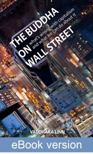The Buddha on Wall Street: What’s Wrong with Capitalism and What We Can Do about It DRM-free Ebook (epub & mobi formats) by Vaddhaka Linn