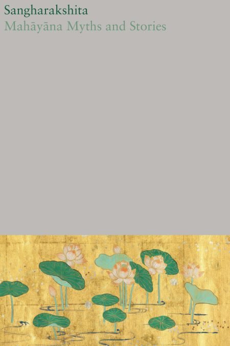 The Complete Works of Sangharakshita Volume 16: Mahayana Myths and Stories