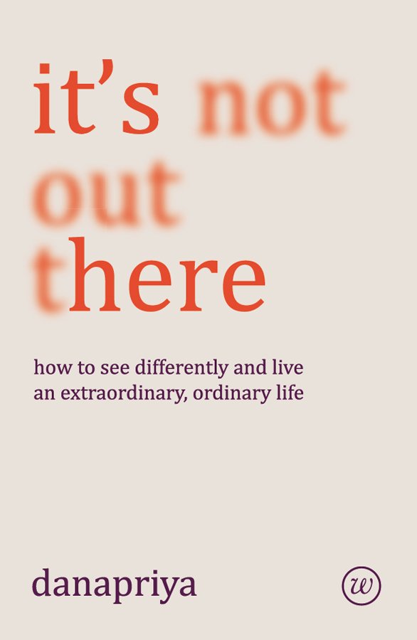 It's Not Out There: How to see differently and live an extraordinary, ordinary life (eBook)
