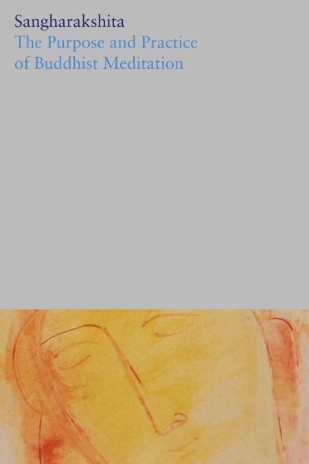 The Complete Works of Sangharakshita Volume 5: The Purpose and Practice of Buddhist Meditation (eBook)