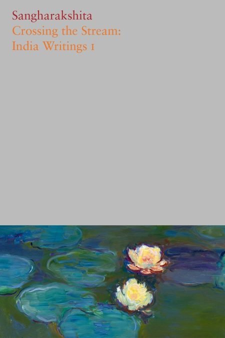 The Complete Works of Sangharakshita Volume 7: Crossing the Stream: India Writings I (eBook)