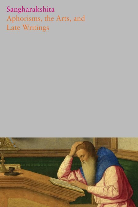 The Complete Works of Sangharakshita Volume 26: Aphorisms, the Arts, and Late Writings (eBook)